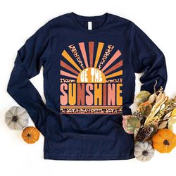 Be The Sunshine Long-Sleeve Shirt, Retro Sun Long Sleeve T-Shirt, Summer Women Long Sleeve Shirt, Vintage Graphic Long-S