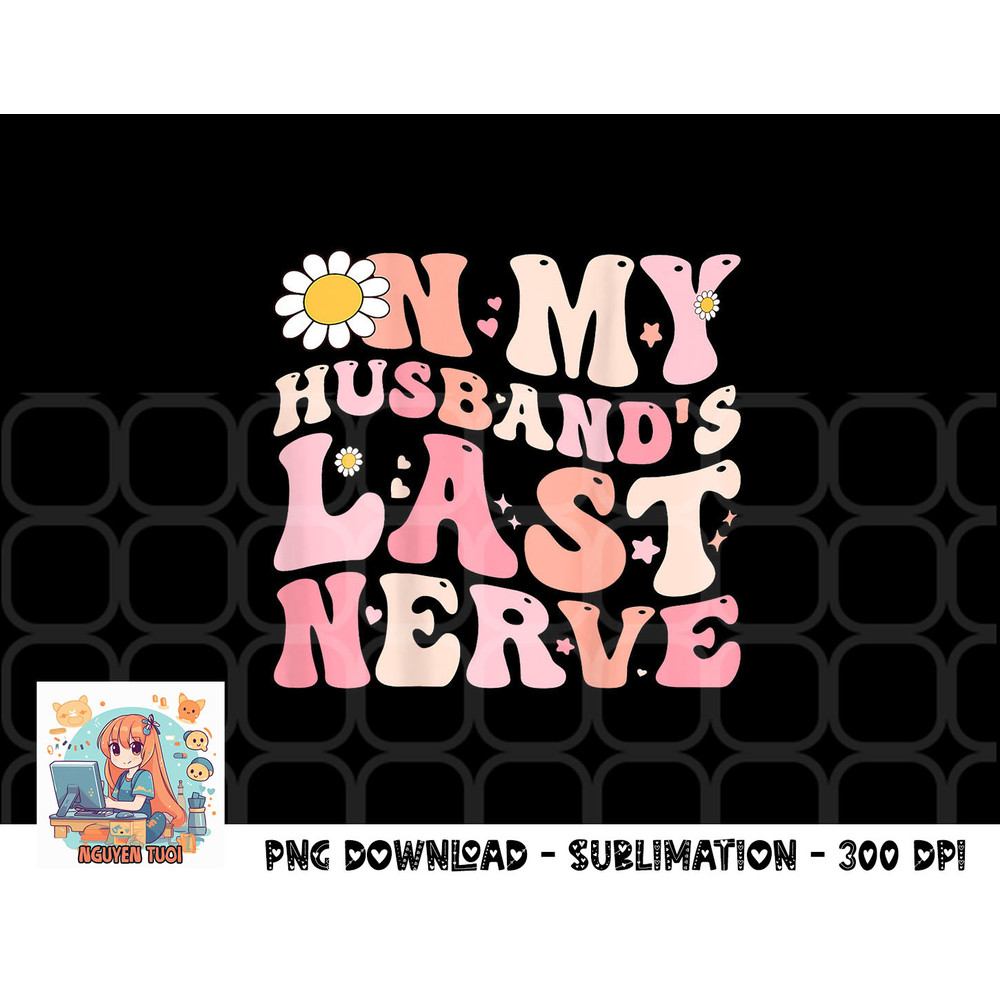 Pinky Retro On My Husband s Last Nerve Groovy (On back) png, digital download copy.jpg