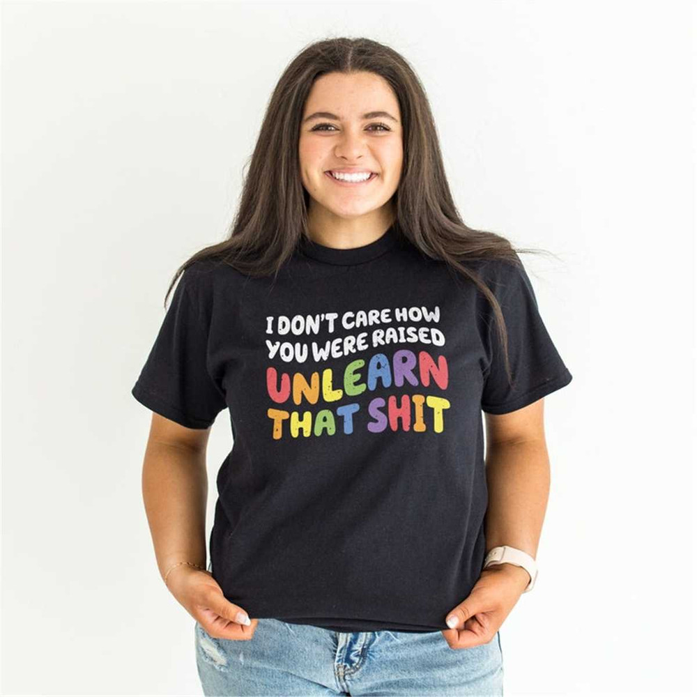 MR-146202318528-i-dont-care-how-you-were-raised-unlearn-that-sht-t-shirt-black.jpg
