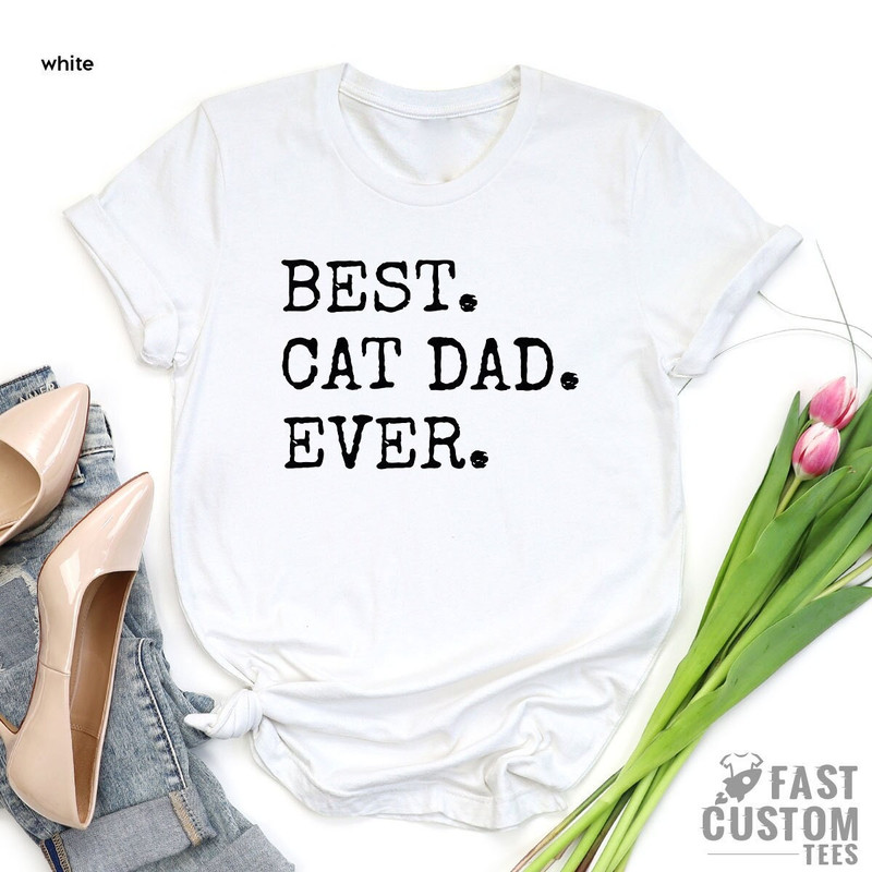 Best Cat Dad Ever Shirt, Gifts for Dad, Cat Dad Shirt, Best Cat Dad Ever Tee, Father's Day Gift, Best Dad Shirt, Cat Lover Gift - 3.jpg