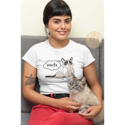 meh cat shirt, funny cat shirt, grumpy shirt, cat mom gift, grouchy cat, cattitude, funny cat mom shirt, funny cat t-shi