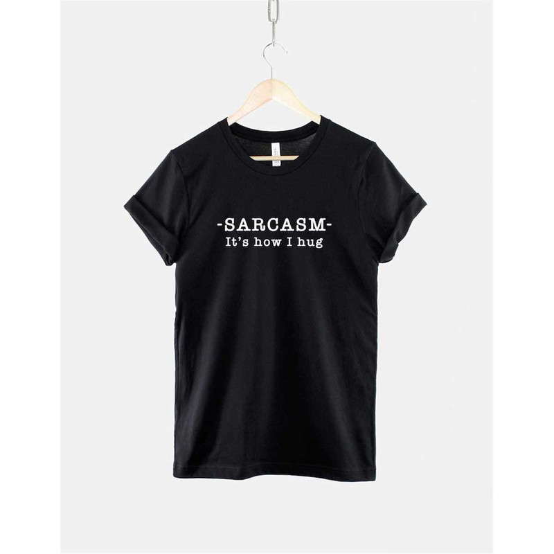 MR-146202318246-sarcasm-its-how-i-hug-t-shirt-sarcasm-is-how-i-hug-black.jpg