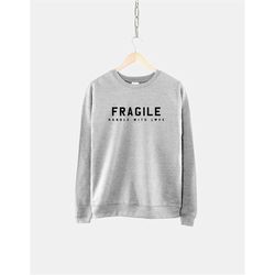 fragile handle with love sweatshirt - self love sweater - handle with care jumper - womens love yourself slogan sweatshi