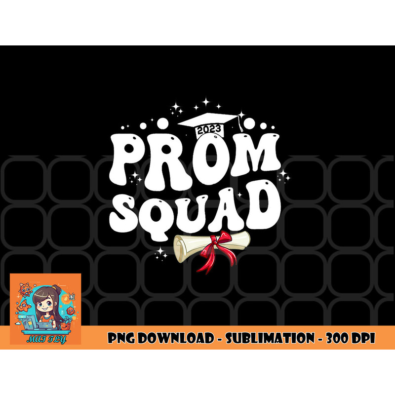 Prom Squad 2023 Funny Graduate Prom Class of 2023 png, digital download copy.jpg