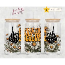 have the day you deserve 16oz glass can wrap - digital download sublimation design - 16oz template, funny glass jar tumb