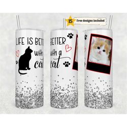 Life is better with a Cat tumbler wrap -20 oz Sublimation Tumbler Wrap - PNG Digital File - Cat Lover PNG - Custom Photo