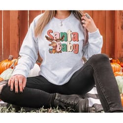 cute santa baby christmas sweatshirt, christmas shirt, christmas sweatshirt for women, christmas shirt gift