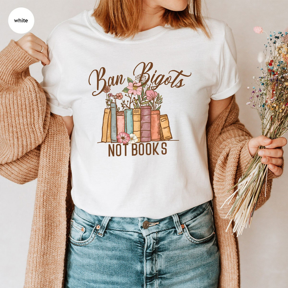 Book Flowers Shirts, Reading Book Tshirts, Ban Bigots Not Books Shirt, Book Love Tshirt Gift, Bookworm Gifts, Librarian Floral Shirts - 4.jpg