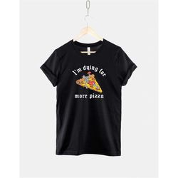 pepperoni pizza t-shirt - i'm dying for more pizza shirt - pepperoni pizza print t-shirt - gothic pizza tshirt
