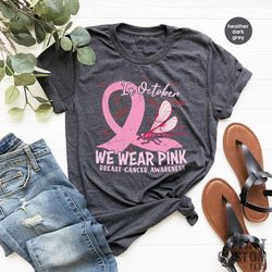 Breast Cancer Awareness Shirt, In October We Wear Pink Shirt, Cancer Warrior T-Shirt, Gift For Cancer Survivor, Breast C