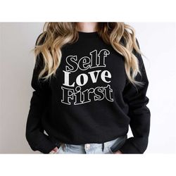 self love sweatshirt - self love first mental health sweater - mental health positivity womens sweatshirt - positive slo