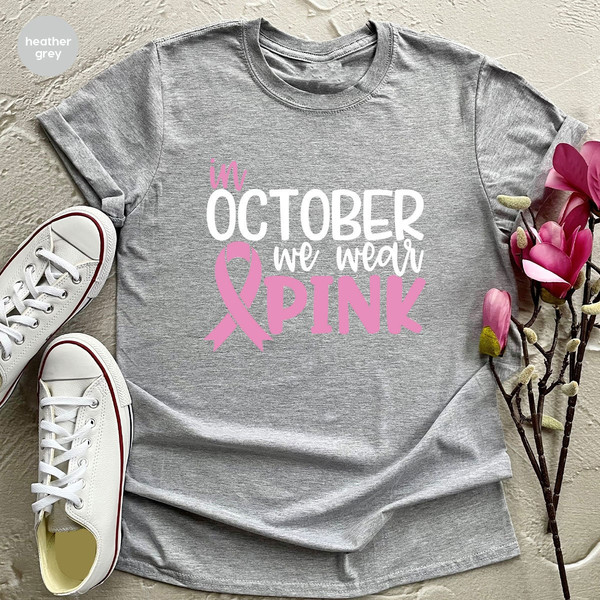Breast Cancer Shirt, Cancer Shirt, Cancer Support Shirt, Breast Cancer Month, Cancer Awareness Shirt, In October We Wear Pink, October Shirt - 4.jpg