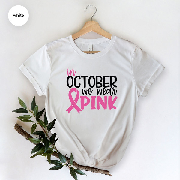Breast Cancer Shirt, Cancer Shirt, Cancer Support Shirt, Breast Cancer Month, Cancer Awareness Shirt, In October We Wear Pink, October Shirt - 7.jpg