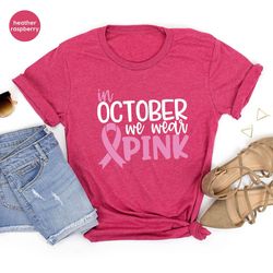 Breast Cancer Shirt, Cancer Shirt, Cancer Support Shirt, Breast Cancer Month, Cancer Awareness Shirt, In October We Wear