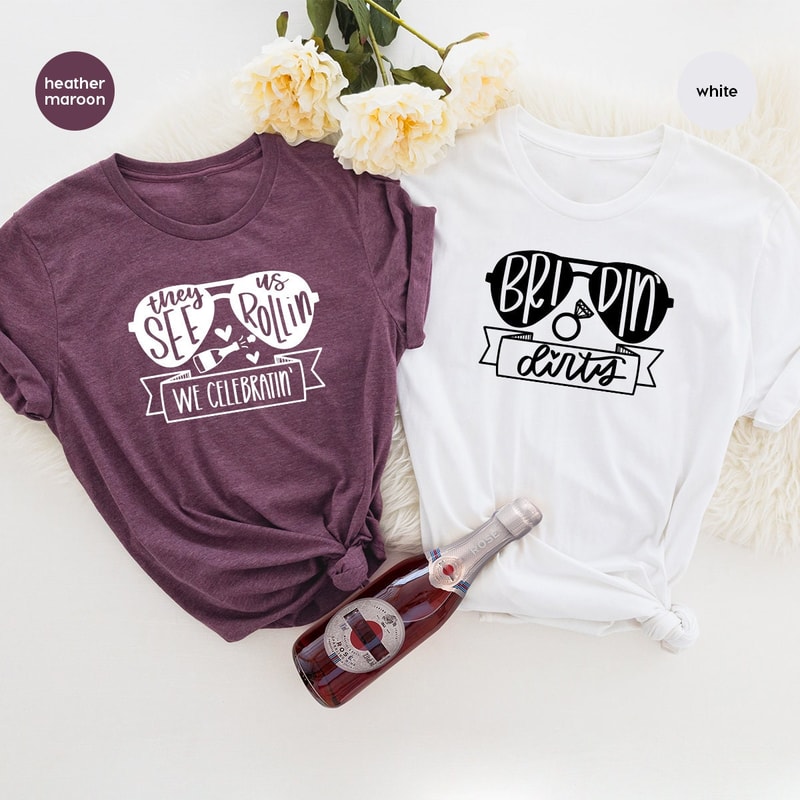 Bridal Party Shirts, Funny Bachelorette Party Shirt, Bridin Dirty Shirt, They See Us Rolling Shirt, We Celebrating Shirt, Bridesmaid T-Shirt - 2.jpg