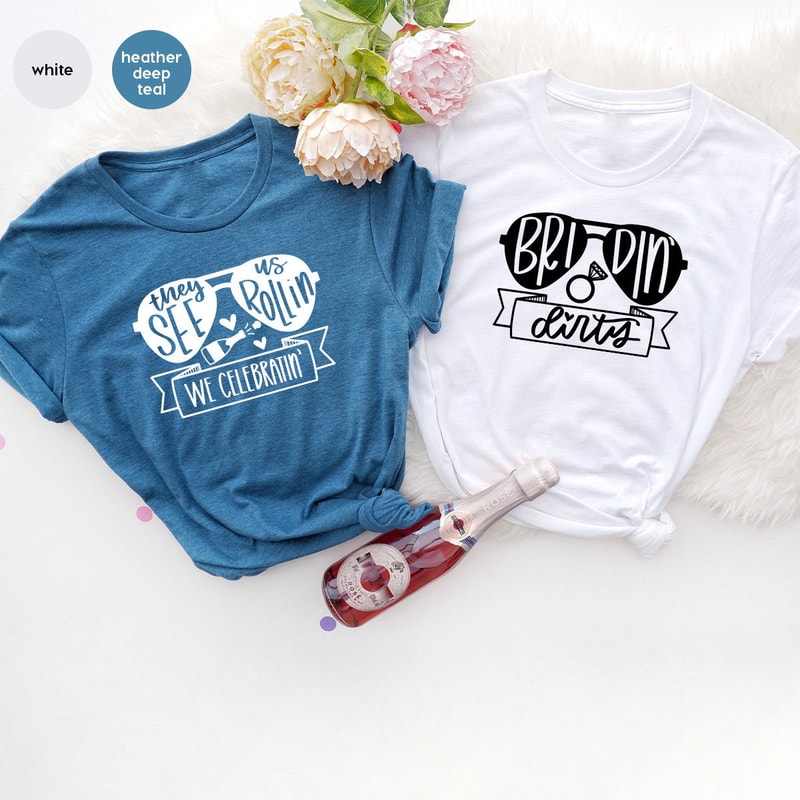 Bridal Party Shirts, Funny Bachelorette Party Shirt, Bridin Dirty Shirt, They See Us Rolling Shirt, We Celebrating Shirt, Bridesmaid T-Shirt - 7.jpg