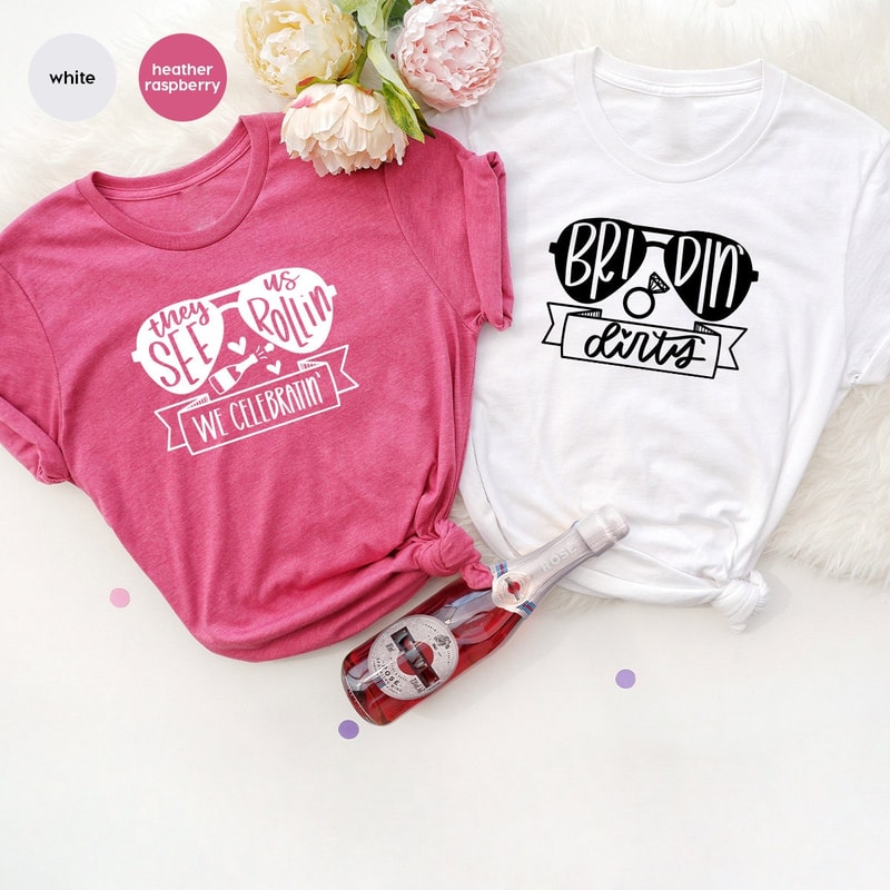 Bridal Party Shirts, Funny Bachelorette Party Shirt, Bridin Dirty Shirt, They See Us Rolling Shirt, We Celebrating Shirt, Bridesmaid T-Shirt - 8.jpg
