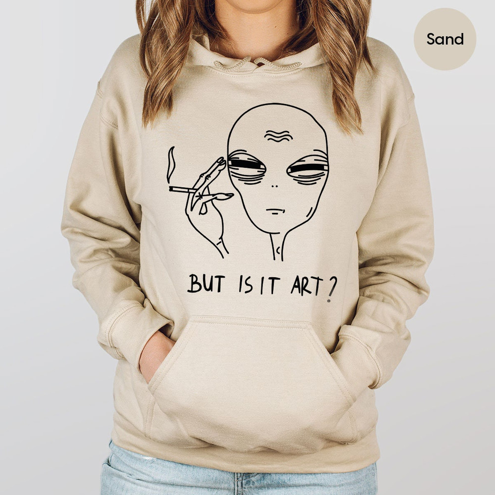 But Is It Art, Funny Sweatshirt, Smoking Long Sleeve, Space Gifts, Funny Saying Hoodie, Funny Quote Shirt - 5.jpg