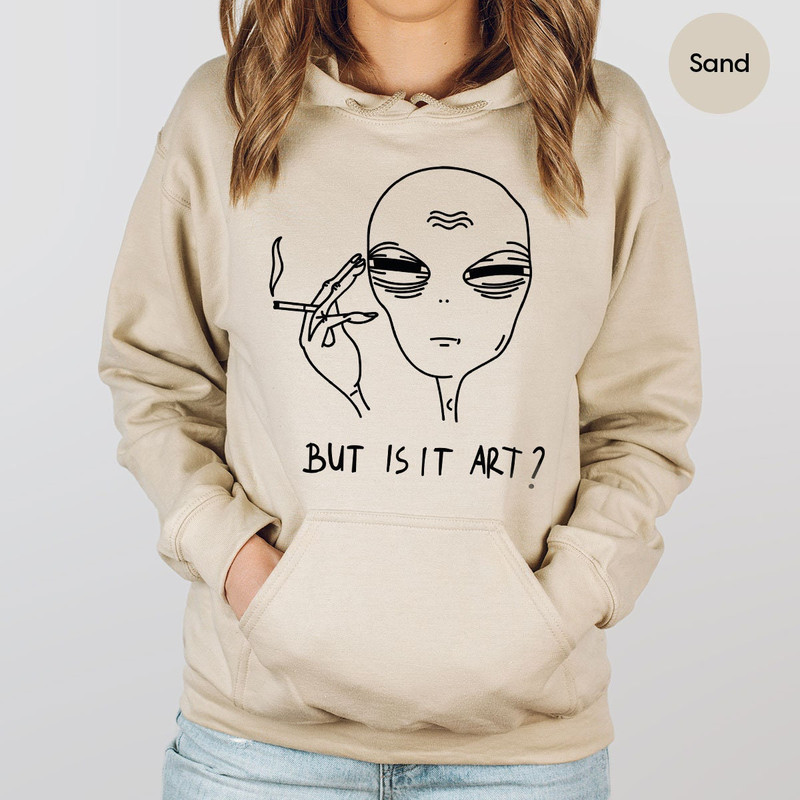 But Is It Art, Funny Sweatshirt, Smoking Long Sleeve, Space Gifts, Funny Saying Hoodie, Funny Quote Shirt - 5.jpg