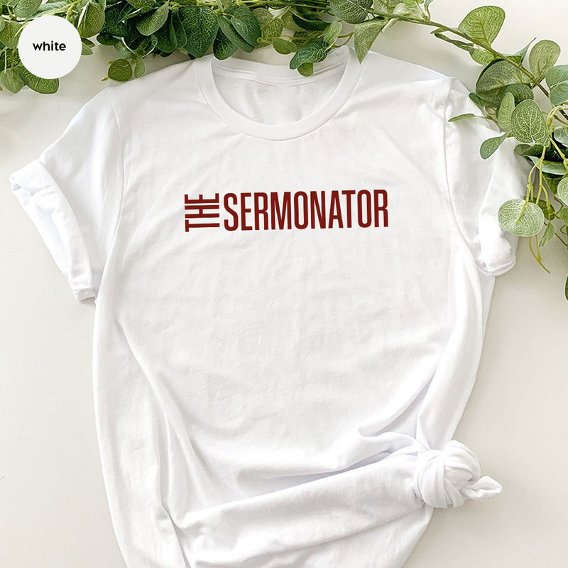 Christian Apparel, Pastor Shirt, Preacher Gifts, The Sermonator T-Shirt - 6.jpg