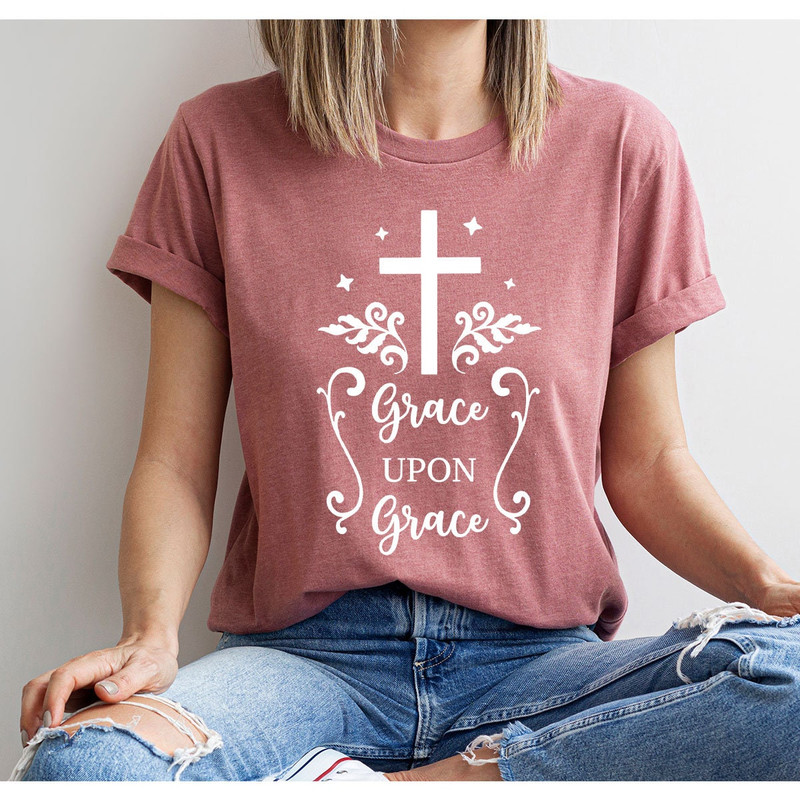 Christian Shirt, Grace Upon Grace Shirt, Jesus Shirt, Religious Tee, Christian Quotes Shirt, Church Shirt, Bible Quotes Shirt, Christian Tee - 4.jpg