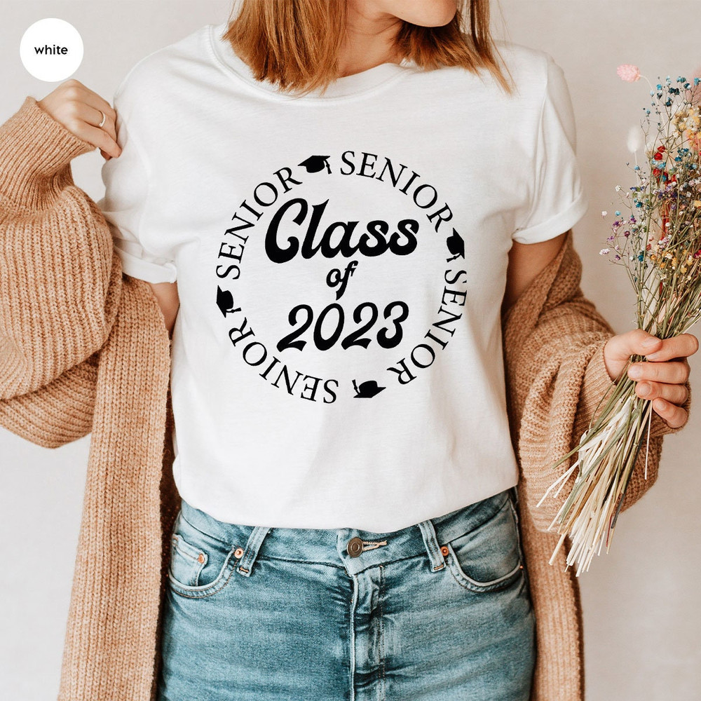 Class of 2023 Shirt, Senior Year 2023 Sweatshirt, Class of 2023 Graduation Shirts, Senior Year Matching Shirts, High School Grad Gifts - 5.jpg