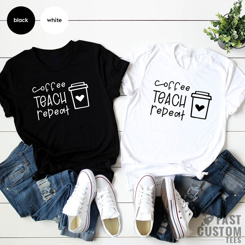 Coffee Teach Repeat Shirt, Teacher Shirt, Coffee Lover Teacher, Teaching Shirt, Funny Teacher Shirt, Teacher Gift, Teacher Appreciation - 2.jpg