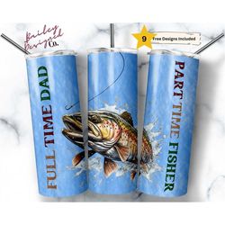 full time dad part time fisher 20 oz skinny tumbler sublimation design digital download png instant digital only, fishin