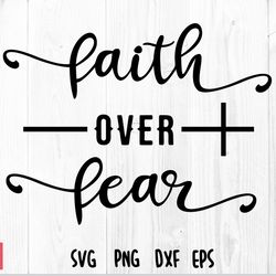 faith over fear svg, christian svg, faith svg, jesus svg, god svg, religious svg, religion svg, bible svg, quote svg
