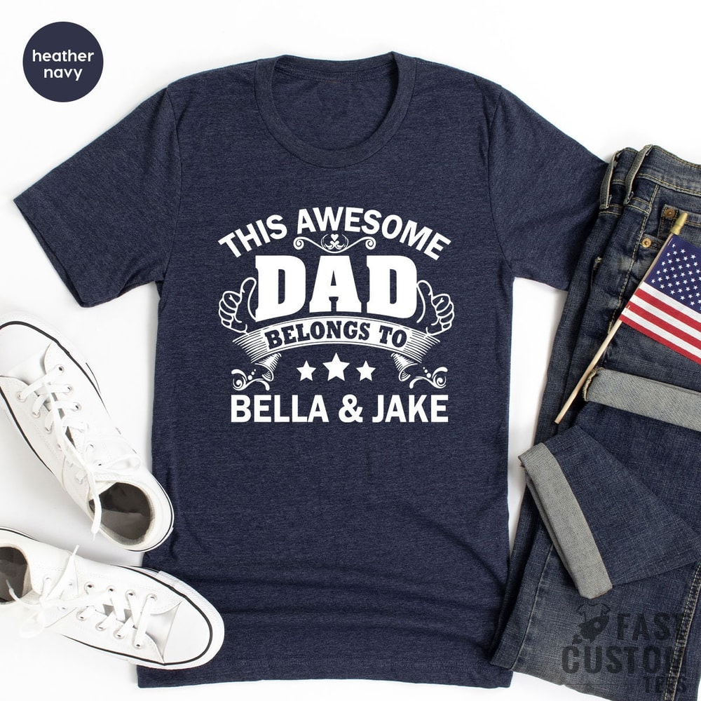 Custom Dad Shirt, Personalize Dad Shirt, Fathers Day Shirt, Gifts For Dad, Dad Gift, Dad Tshirt, Personalized Dad Tee, Best Dad Shirt, - 4.jpg