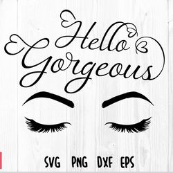 hello gorgeous png svg, eyelashes png svg, beautiful svg, make up svg, makeup svg, quote svg, lashes svg, lipstick svg