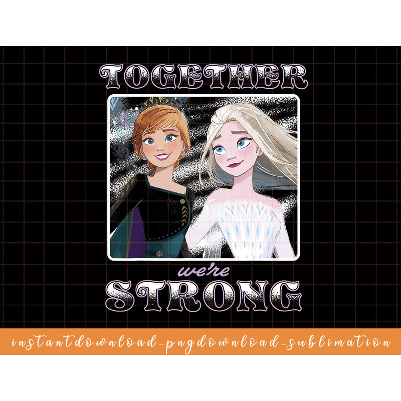 Disney Frozen 2 Anna & Elsa Together Were Strong png, sublimate, digital download.jpg