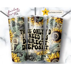 the only d i need is direct deposit 20 oz skinny tumbler sublimation design digital download png instant digital, funny
