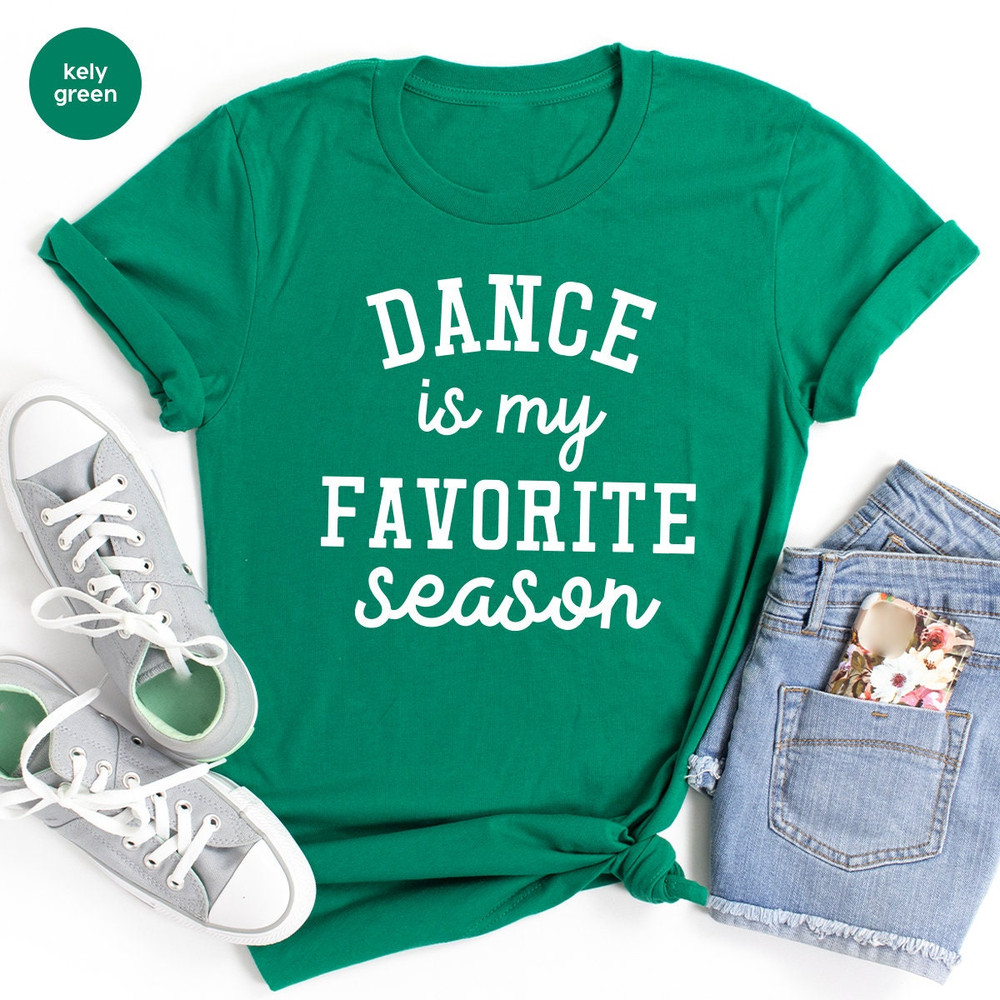 Dance Team Shirt, Dance Mama Gift, Dancer Gift, Gift For Dancer, Dance Is My Favorite Season Tee, Dance Shirts, Shirt About Dance, Mom Dance - 3.jpg