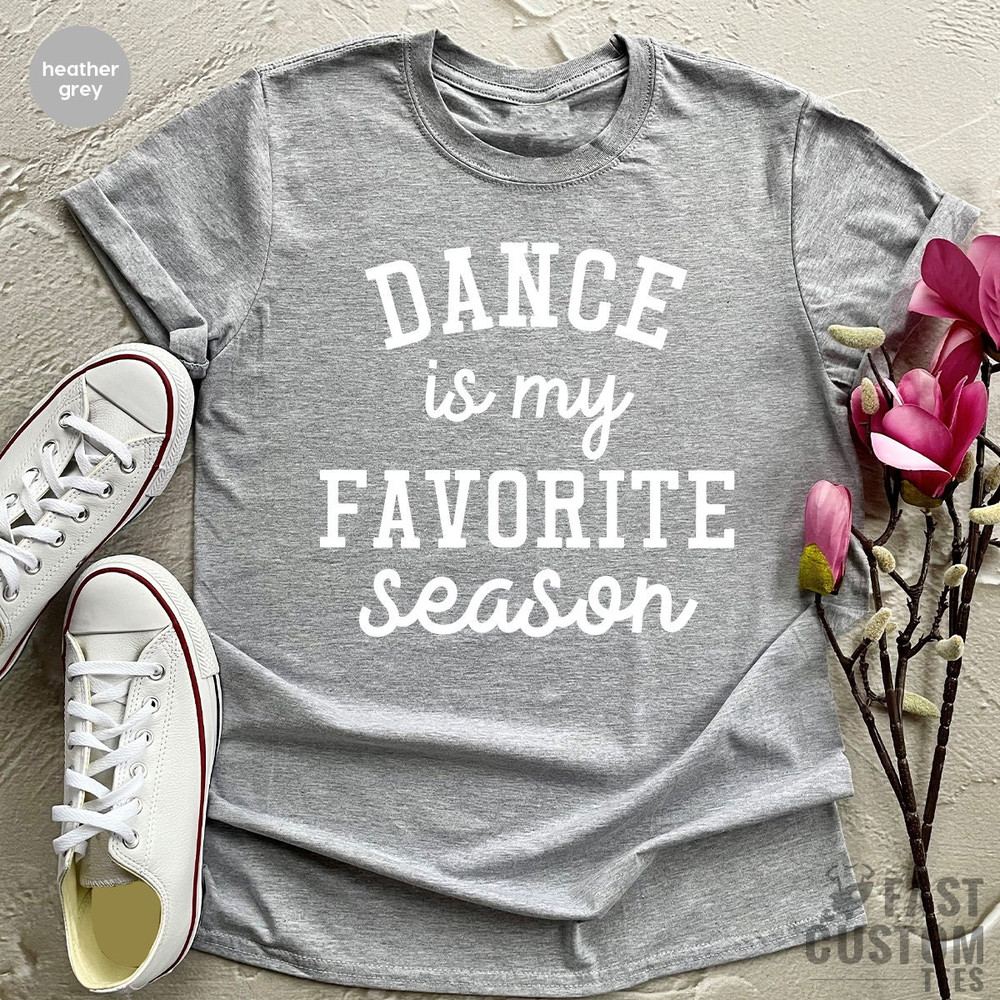 Dance Team Shirt, Dance Mama Gift, Dancer Gift, Gift For Dancer, Dance Is My Favorite Season Tee, Dance Shirts, Shirt About Dance, Mom Dance - 4.jpg