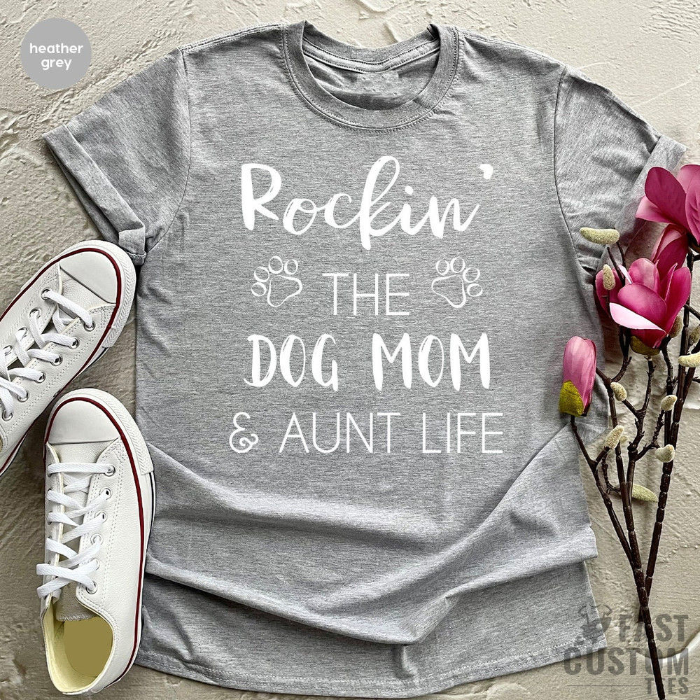 Dog Mom Shirt, Aunt Dog Mama Tee, Gift For Sister, Dog Mom Auntie Shirt, Dog Mom And Aunt Life, Dog Lover Aunt Tee, Best Aunt Gift - 5.jpg