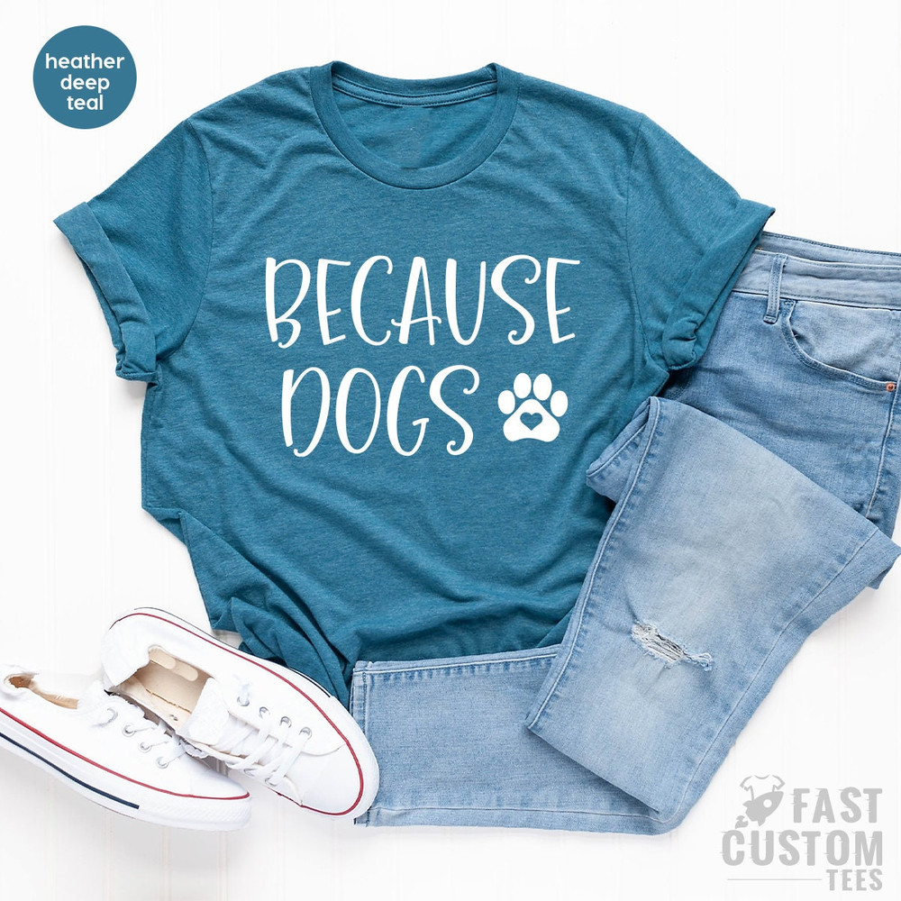 Dog Mom Shirt, Funny Dog Shirt, Dog Lover TShirt, Fur Mama T Shirt, Because Dogs, Dog Lover Gifts, Pet Lover Shirt, Dog Dad Shirt, Fur Mom - 6.jpg