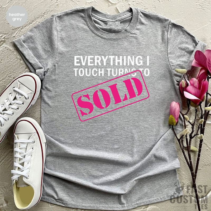 Everything I Touch to Sold Shirt, Real Estate Shirt, Real Estate Agent Funny Women Shirt, Real Estate Girl Shirt, Gift for Him, Gift for Her - 8.jpg