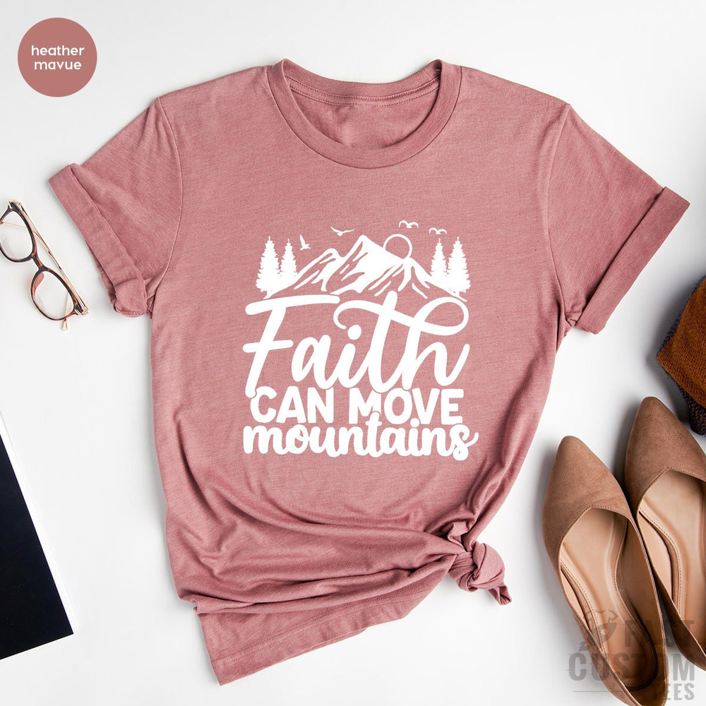 Faith Shirt, Christian Shirts, Religious Shirt, Bible Verse Shirt, Pray Shirt, Worship Shirt, Christian Gifts, Faith Can Move Mountains - 4.jpg