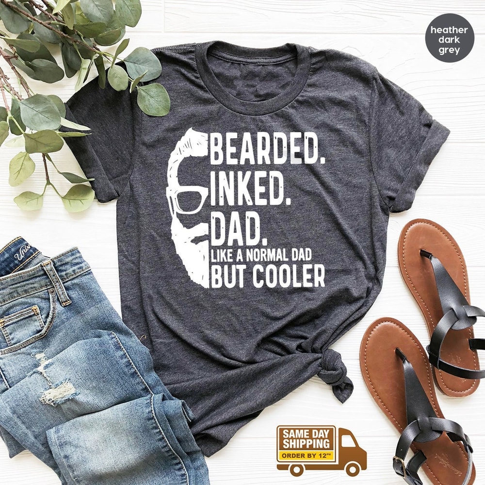 Fathers Day Shirt, Bearded Inked Dad Like A Normal Dad But Cooler Shirt, Gift For Dad, Funny Fathers Day Shirt, Daddy Birthday Shirt, ZW - 1.jpg