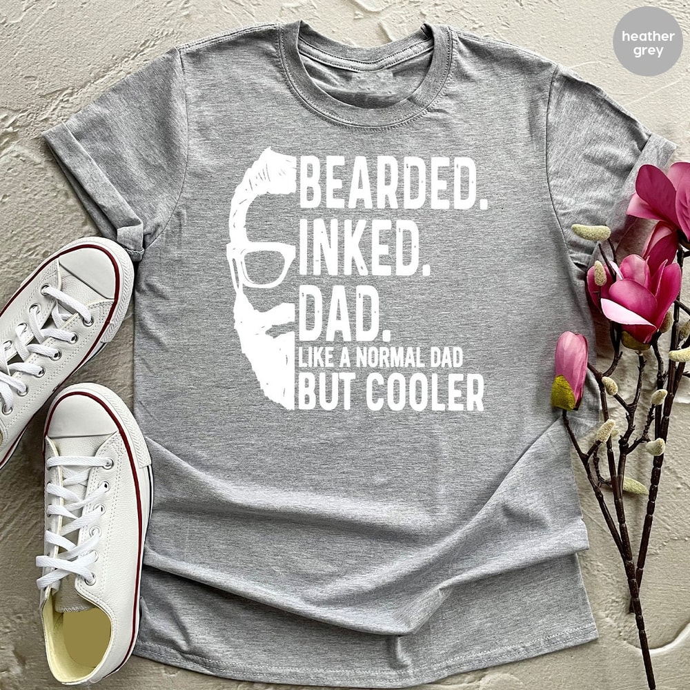Fathers Day Shirt, Bearded Inked Dad Like A Normal Dad But Cooler Shirt, Gift For Dad, Funny Fathers Day Shirt, Daddy Birthday Shirt, ZW - 2.jpg
