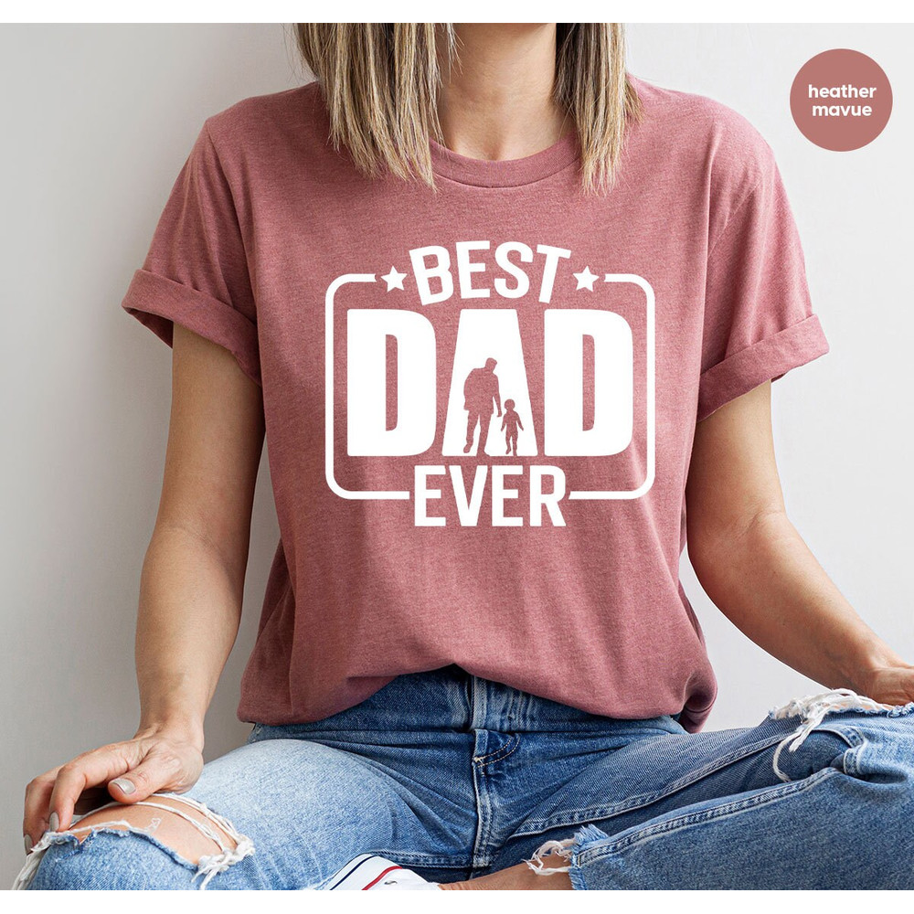 Fathers Day Shirt, Fathers Day Gifts, Dad Shirt, Dad and Son Graphic Tees, Gift from Daughter, Gift from Son, Best Dad Ever T-Shirt - 10.jpg