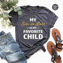 favorite son in law shirt, cool fathers day gift, sarcastic family graphic tees, my son in law is my favorite child, gif