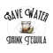 MR-1462023222526-save-water-drink-tequila-png-cinco-de-drinko-digital-image-1.jpg