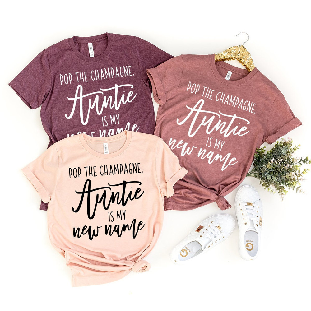 Funny Aunt T-Shirt, Pop The Champagne Auntie Is My New Name Shirt, New Aunt T shirt, Best Auntie Ever Tee, New Auntie Tee, New Aunt Gift - 1.jpg