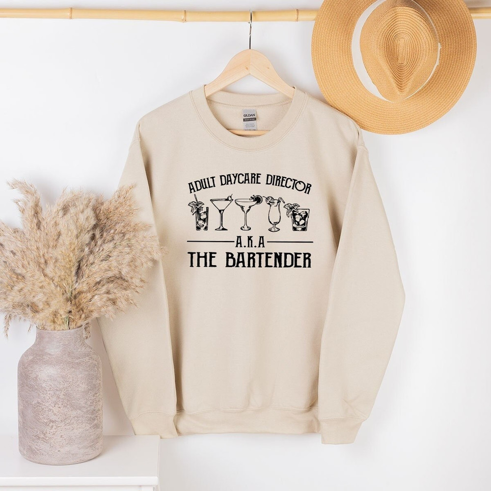 Funny Bartending Sweatshirt, Bartender Sweatshirt, Bartender Gift, Barista Sweatshirt, Barmen Tee, Adult Daycare Director AKA The Bartender - 1.jpg