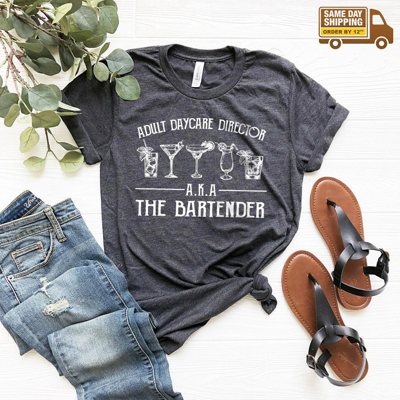 Funny Bartending T-Shirt, Bartender Shirt, Bartender Gift, Barista Shirt, Barmen Tee, Adult Daycare Director AKA The Bartender T Shirt - 1.jpg