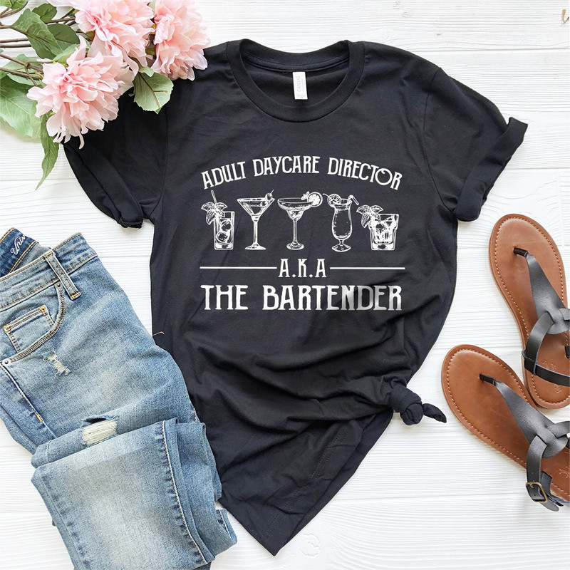 Funny Bartending T-Shirt, Bartender Shirt, Bartender Gift, Barista Shirt, Barmen Tee, Adult Daycare Director AKA The Bartender T Shirt - 5.jpg