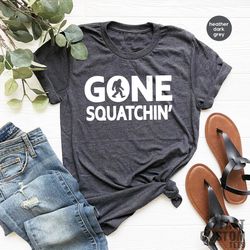 funny big foot hunter shirt, outdoor hunt shirt, gone squatchin tee, big foot shirt, finding big foot shirt, scary monst