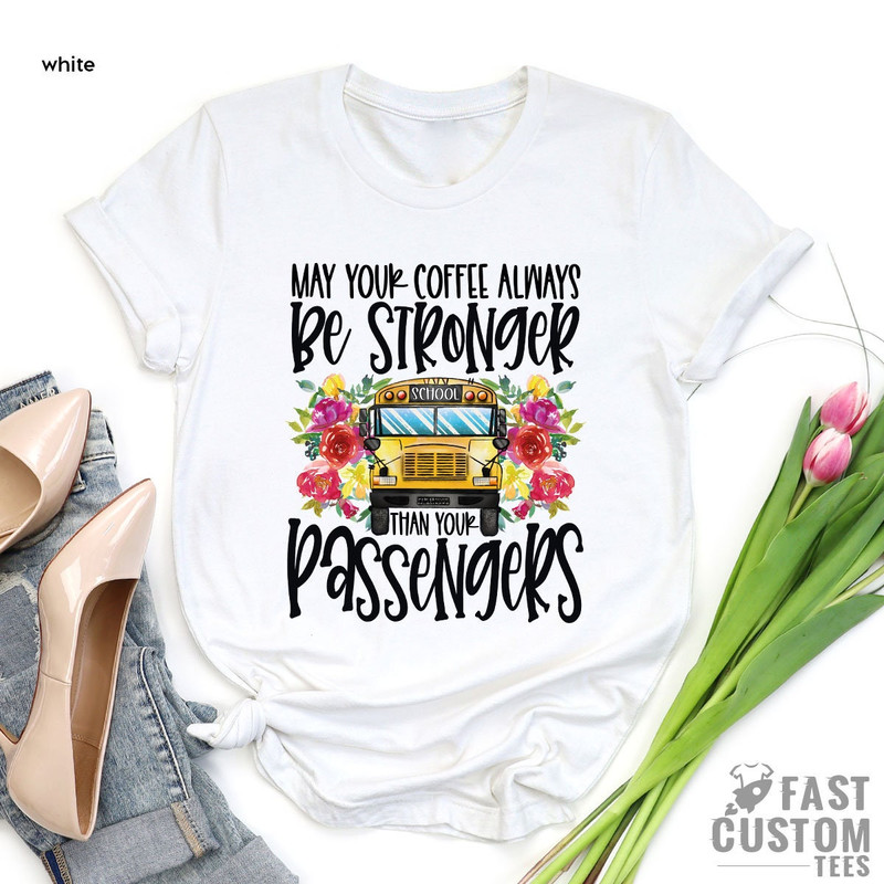Funny Bus Driver Shirt, Back to School, First Day of School, Funny Toddler Shirt, May Your Coffee Be Stronger Than Your Passengers Shirt - 2.jpg